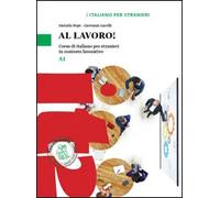 Al lavoro! Livello A1. Corso di italiano per stranieri in contesto lavorativo. | Daniela Pepe Giovanni Garelli