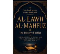 AL-LAWH AL-MAHFUZ | ٱللَّوْح ٱلْمَحْفُوظ: The Preserved Tablet: The Islamic Idea of Destiny and the Search for Peace in an Uncertain World