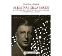 Al limitare della palude. La modernizzazione elettrofinanziaria di Gino Clerici da Pometia Italica a Littoria