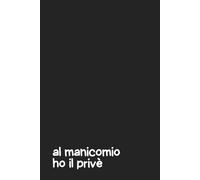 “Al Manicomio Ho il Privè” Quaderno per Appunti a Righe 6x9 - 100 Pagine - Copertina Nera con Frase Ironica - Notebook Divertente per Scrivere: ... umoristico per adulti, studenti e amici