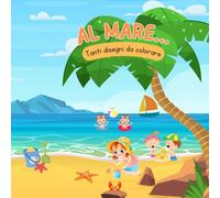 Al mare...: Tanti disegni da colorare