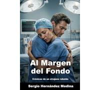 Al Margen del Fondo: Crónicas de un cirujano rebelde