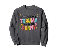 Al menos mi trauma me hizo humor divertido Sudadera