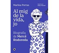 Al mig de la vida, jo. Biografía de Mercè Rodoreda: . (Bruguera Contemporánea)