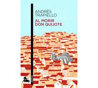 Al morir don Quijote | Andrés Trapiello