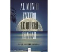 Al Mundo Entero Le Quiero Contar