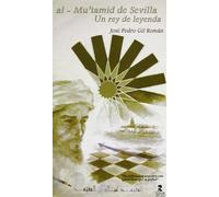 Al-Mutamid de Sevilla: Un rey de leyenda (Fuera de colección)