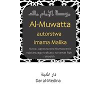 Al-Muwatta autorstwa Imama Malika: Nowe, uproszczone tłumaczenie najstarszego traktatu na temat fiqh i ahadith