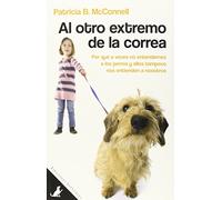 Al Otro Extremo De La Correa: Por qué a veces no entendemos a los perros y ellos tampoco nos entienden a nosotros: 1 (Sit Books)