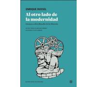 AL OTRO LADO DE LA MODERNIDAD: Ensayos sobre filosofía de la Historia: 1 (Descolonizar europa)