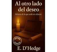 Al otro lado del deseo: Relatos de lo que arde en silencio