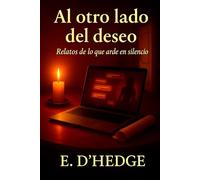 Al otro lado del deseo: Relatos de lo que arde en silencio