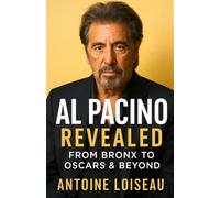 Al Pacino Revealed: From Bronx to Oscars & Beyond: An essential, no-fluff biography that uncovers the real man behind the roles-and what drives him forward.