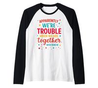 Al parecer, Somos Problemas Cuando Estamos Juntos Que sabían Divertido Camiseta Manga Raglan
