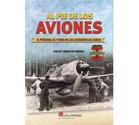 AL PIE DE LOS AVIONES. EL PERSONAL DE TIERRA DE LAS ESCUADRILLAS AZULES