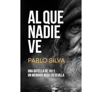 Al Que Nadie Ve: Un thriller sobre lo que nadie ve cuando mira.