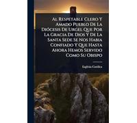 Al Respetable Clero Y Amado Pueblo De La DiÃ3cesis De Urgel Que Por La Gracia De Dios Y De La Santa Sede Se Nos Habia Confiado Y Que Hasta Ahora Hemos Servido Como Su Obispo