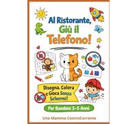 Al ristorante (e non solo) giù il telefono!: Tante attività per intrattenere i bambini al ristorante, in viaggio e..ovunque