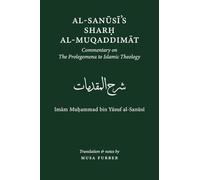 Al-Sanusi's Sharh al-Muqaddimat: The Prolegomena to Islamic Theology