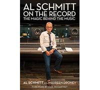 Al Schmitt on the Record: The Magic Behind the Music (Music Pro Guides)
