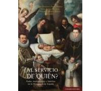 Al Servicio De Quién?.poder Instituciones Y Familias En La Monarquía D