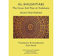 AL-SHUSHTARI The Great Sufi Poet of Andalusia SELECTED POEMS: SELECTED POEMS