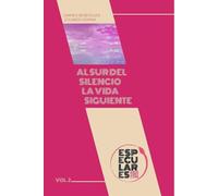 Al sur del silencio la vida siguiente: 2 (Especulares: Poesía iberoamericana)