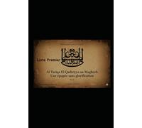 Al Tariqa El Qadiriyya au Maghreb. Une épopée sans glorification: Livre premier : La longue marche de l'orient vers l'occident