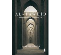 Al-Tawḥīd: Its Implications for Thought and Life