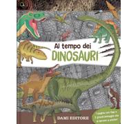 Al tempo dei dinosauri. Ediz. a colori (Scienza e natura)