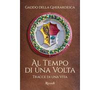 Al tempo di una volta. Tracce di una vita (Rizzoli Illustrati)