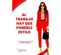 Al Trabajo Hay Que Ponerle Estilo: Un libro sobre liderazgo personal