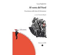 Al vento del Nord. Una donna nella lotta di Liberazione (Verba manent. Racconti di vita e di storia orale)