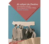 Al voltant de Destino: Una batalla cultural de postguerra (1944-1950): 239 (Textos i Estudis de Cultura Catalana)