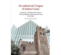 Al voltant de l’orgue d’Anton Casas: Apunts per a la història de la música i de la pedagogia a Mont-roig del Camp (1622-1866): 11 (Biblioteca Mont-rogenca)