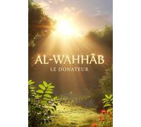 Al-Wahhâb Le Donateur: Carnet spirituel de réflexion, de gratitude et d’ouverture du cœur (99 noms d'Allah)