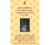 Ala No Noroeste. Unha Cartografia Literaria Do Camiño En Leon