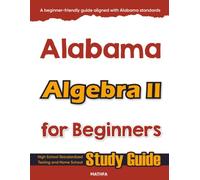 Alabama Algebra II for Beginner: High School Standardized Testing and Home School Study Guide