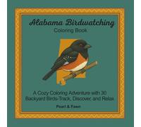 Alabama Birdwatching Coloring Book: A Cozy Coloring Adventure with 30 Backyard Birds-Track, Discover, and Relax (Backyard Birds of the 50 States: A Coloring Book & Birdwatching Series)