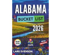 Alabama Bucket List 2026: Explore Top 60 Offbeat Destinations with Insider Tips, Smart Planning Strategies, Travel Logistics, and Stunning Full-Color Photos (The Wayfarer's Travel Guides)