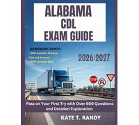 ALABAMA CDL EXAM GUIDE 2026/2027: Pass on Your First Try with Over 600 Questions and Detailed Explanations