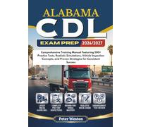 ALABAMA CDL EXAM PREP 2026-2027: Comprehensive Training Manual Featuring 500+ Practice Tests, Realistic Simulations, Vehicle Inspection Concepts, and Proven Strategies for Consistent Success