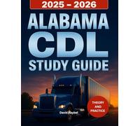 Alabama CDL Study Guide 2025-2026: Complete Driver's Manual with Practice Tests to Pass Your Alabama Commercial Driver's License Exam