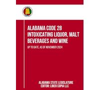 Alabama Code 28 - Intoxicating Liquor, Malt Beverages and Wine: Up to Date, as of November 2024