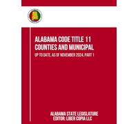 Alabama Code Title 11 - Counties and Municipal: Up to Date, as of November 2024, Part 1
