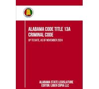Alabama Code Title 13A - Criminal Code: Up to Date, as of November 2024