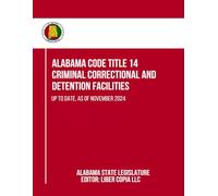 Alabama Code Title 14 - Criminal Correctional and Detention Facilities: Up to Date, as of November 2024