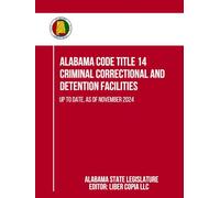 Alabama Code Title 14 - Criminal Correctional and Detention Facilities: Up to Date, as of November 2024