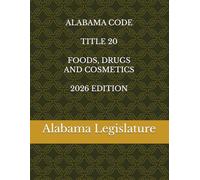 ALABAMA CODE TITLE 20 FOODS, DRUGS ANS COSMETICS 2026 EDITION