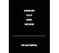ALABAMA CODE TITLE 26 INFANTS 2025 EDITION